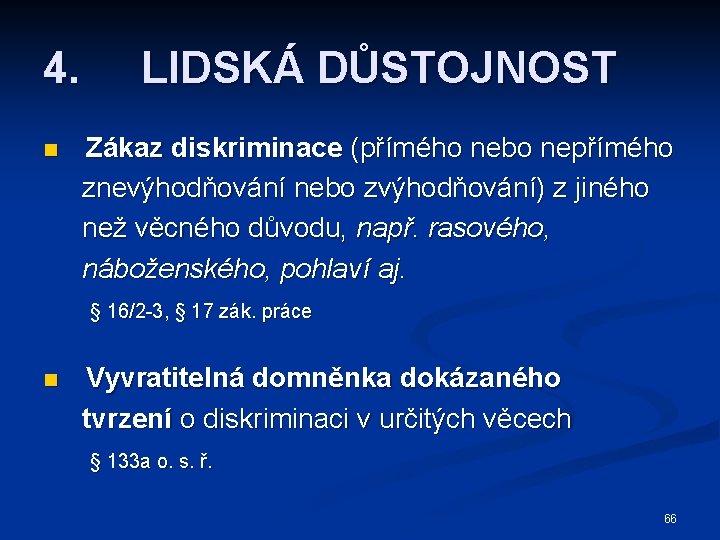 4. n LIDSKÁ DŮSTOJNOST Zákaz diskriminace (přímého nebo nepřímého znevýhodňování nebo zvýhodňování) z jiného