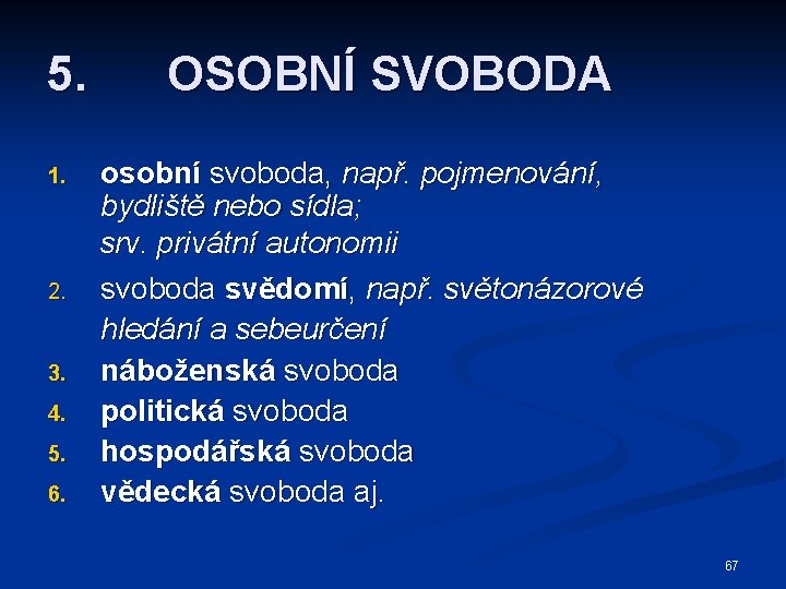 5. 1. 2. 3. 4. 5. 6. OSOBNÍ SVOBODA osobní svoboda, např. pojmenování, bydliště