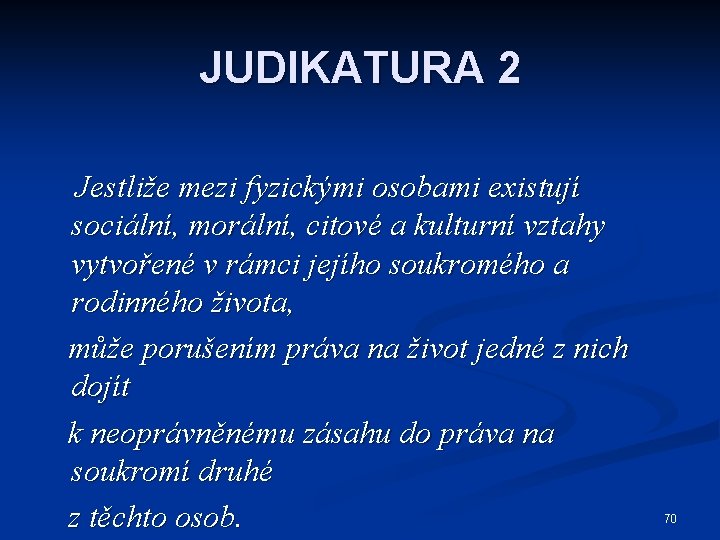 JUDIKATURA 2 Jestliže mezi fyzickými osobami existují sociální, morální, citové a kulturní vztahy vytvořené