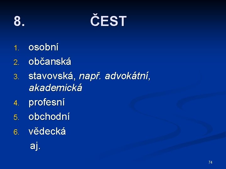 8. 1. 2. 3. 4. 5. 6. ČEST osobní občanská stavovská, např. advokátní, akademická