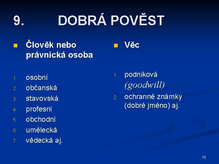 9. DOBRÁ POVĚST n Člověk nebo právnická osoba n Věc 1. osobní občanská stavovská