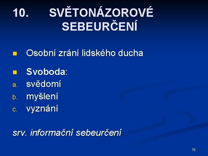 10. SVĚTONÁZOROVÉ SEBEURČENÍ n Osobní zrání lidského ducha n Svoboda: svědomí myšlení vyznání a.