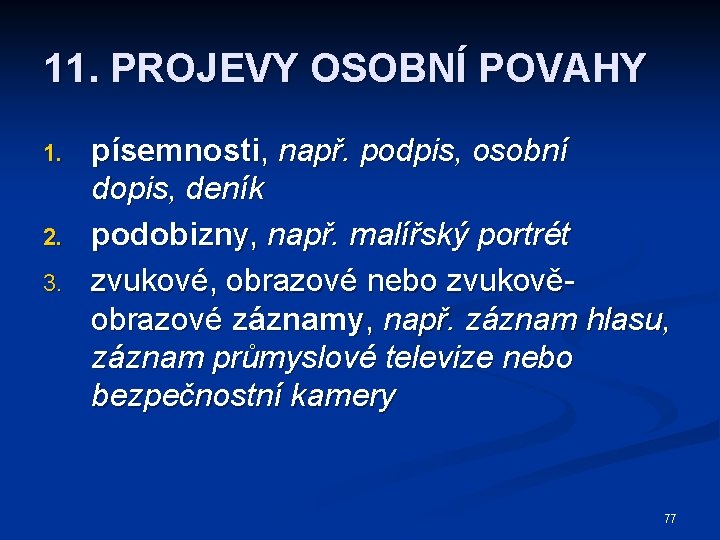 11. PROJEVY OSOBNÍ POVAHY 1. 2. 3. písemnosti, např. podpis, osobní dopis, deník podobizny,