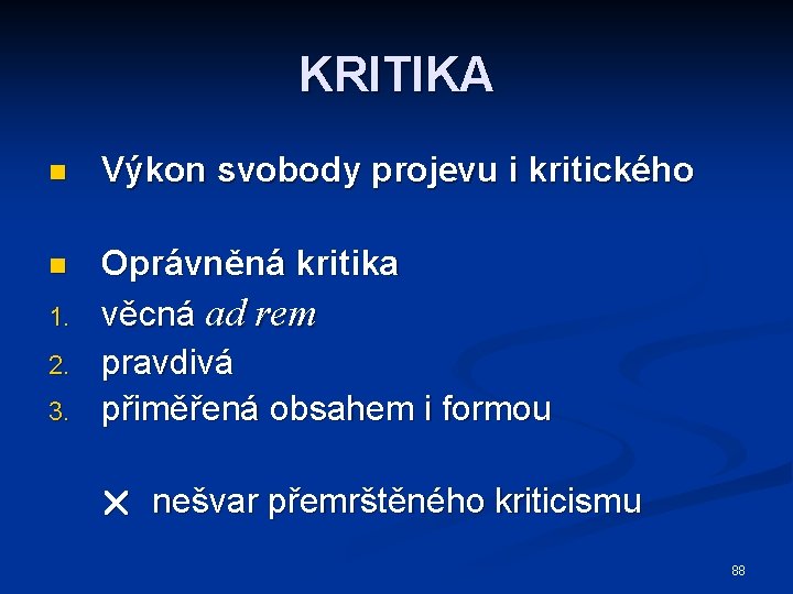 KRITIKA n Výkon svobody projevu i kritického n Oprávněná kritika věcná ad rem pravdivá