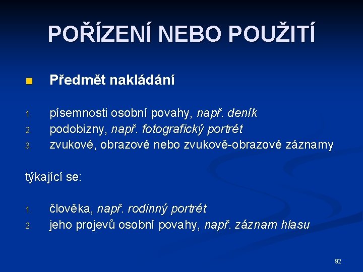 POŘÍZENÍ NEBO POUŽITÍ n Předmět nakládání 1. písemnosti osobní povahy, např. deník podobizny, např.