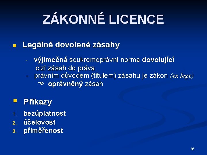 ZÁKONNÉ LICENCE n Legálně dovolené zásahy výjimečná soukromoprávní norma dovolující cizí zásah do práva