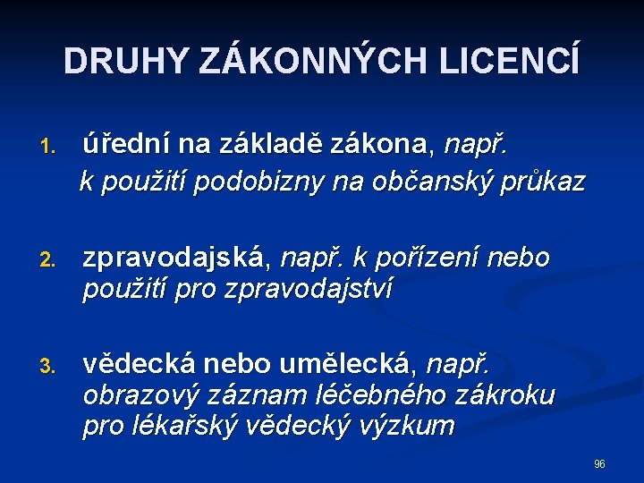 DRUHY ZÁKONNÝCH LICENCÍ 1. úřední na základě zákona, např. k použití podobizny na občanský