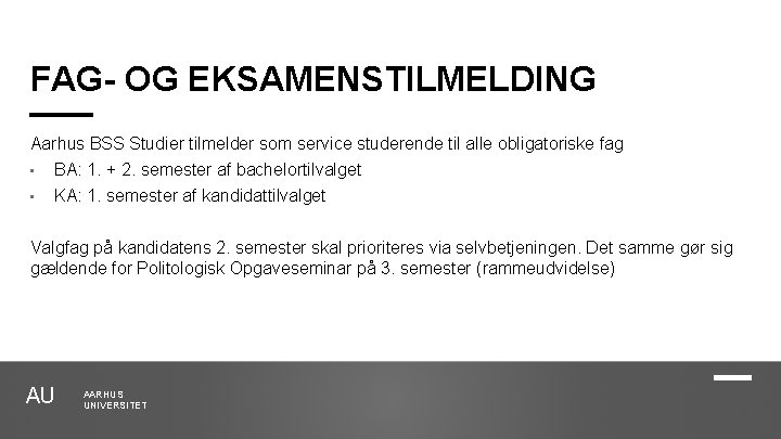 FAG- OG EKSAMENSTILMELDING Aarhus BSS Studier tilmelder som service studerende til alle obligatoriske fag