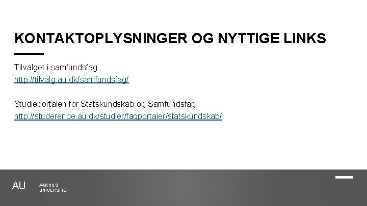 KONTAKTOPLYSNINGER OG NYTTIGE LINKS Tilvalget i samfundsfag http: //tilvalg. au. dk/samfundsfag/ Studieportalen for Statskundskab