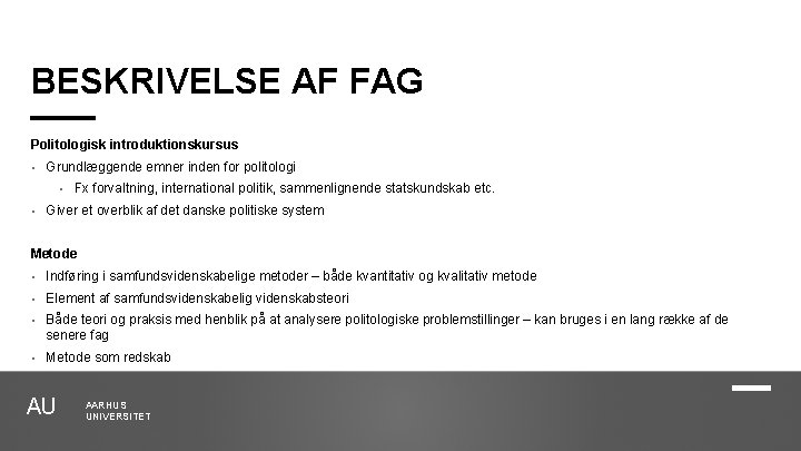 BESKRIVELSE AF FAG Politologisk introduktionskursus • Grundlæggende emner inden for politologi • • Fx