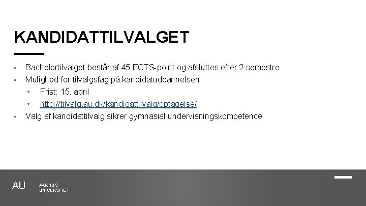 KANDIDATTILVALGET • Bachelortilvalget består af 45 ECTS-point og afsluttes efter 2 semestre • Mulighed