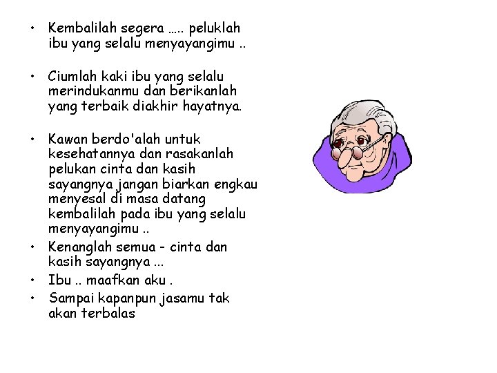  • Kembalilah segera …. . peluklah ibu yang selalu menyayangimu. . • Ciumlah