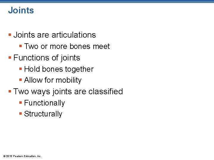 Joints § Joints are articulations § Two or more bones meet § Functions of