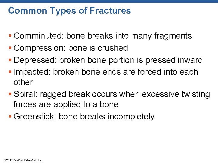 Common Types of Fractures § Comminuted: bone breaks into many fragments § Compression: bone
