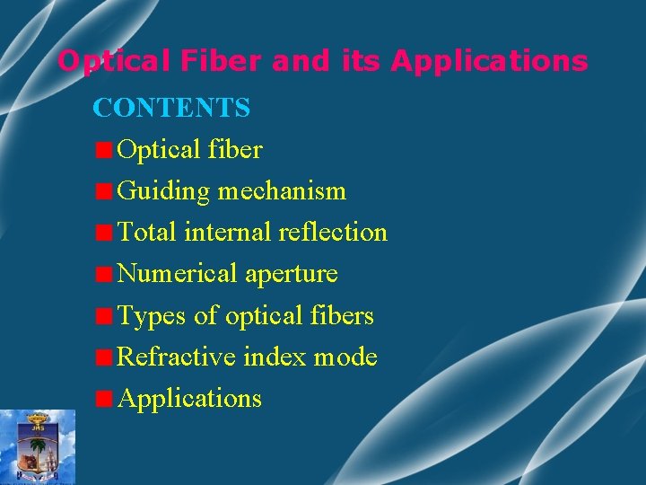 Optical Fiber and its Applications CONTENTS Optical fiber Guiding mechanism Total internal reflection Numerical