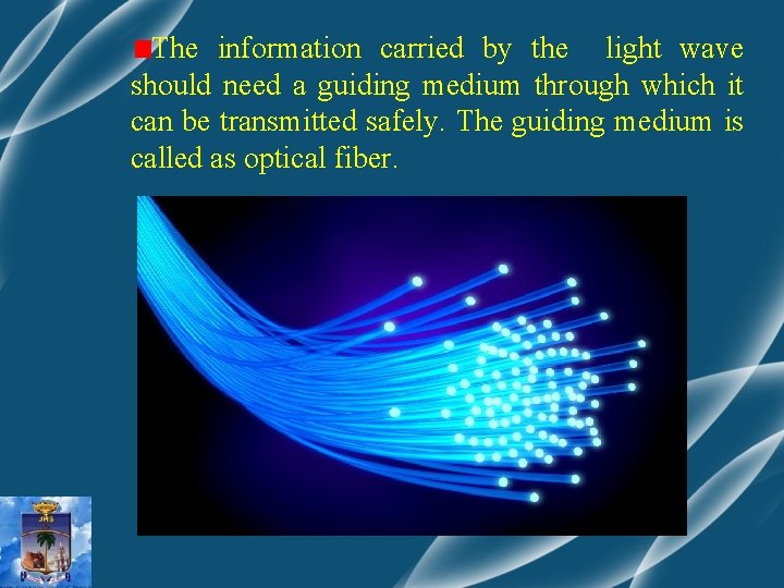 The information carried by the light wave should need a guiding medium through which