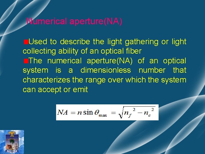 Numerical aperture(NA) Used to describe the light gathering or light collecting ability of an