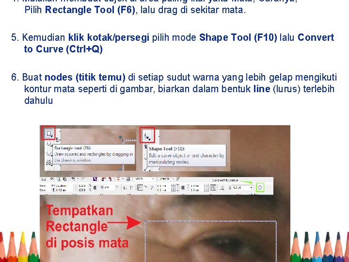 4. Mulailah membuat objek di area paling fital yaitu Mata, Caranya, Pilih Rectangle Tool