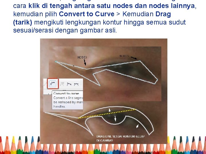 cara klik di tengah antara satu nodes dan nodes lainnya, kemudian pilih Convert to