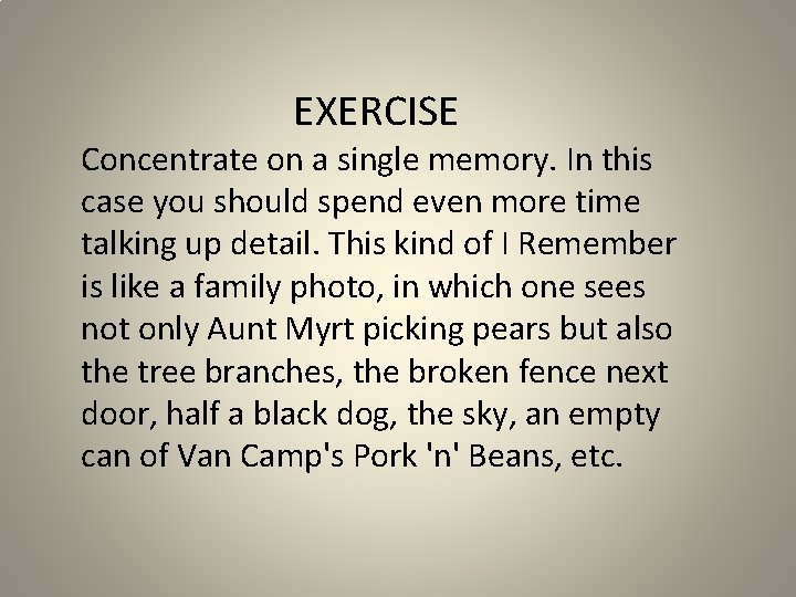EXERCISE Concentrate on a single memory. In this case you should spend even more