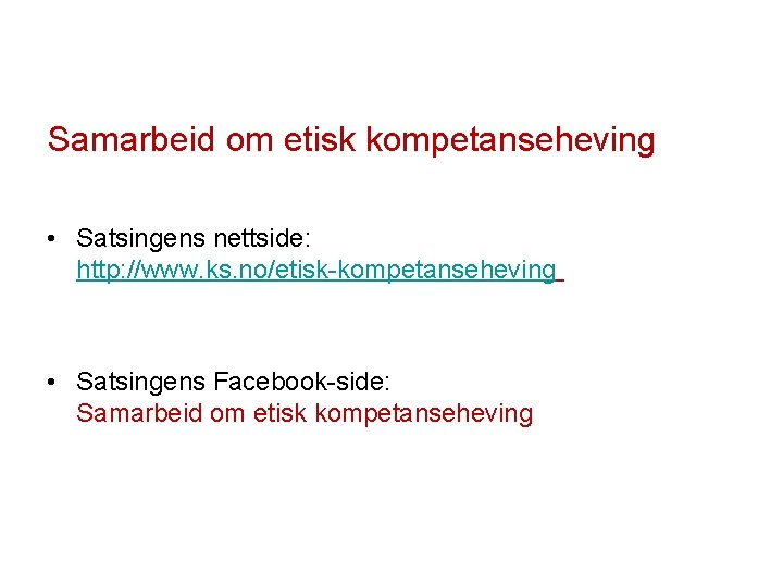 Samarbeid om etisk kompetanseheving • Satsingens nettside: http: //www. ks. no/etisk-kompetanseheving • Satsingens Facebook-side: