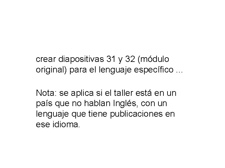 crear diapositivas 31 y 32 (módulo original) para el lenguaje específico. . . Nota: