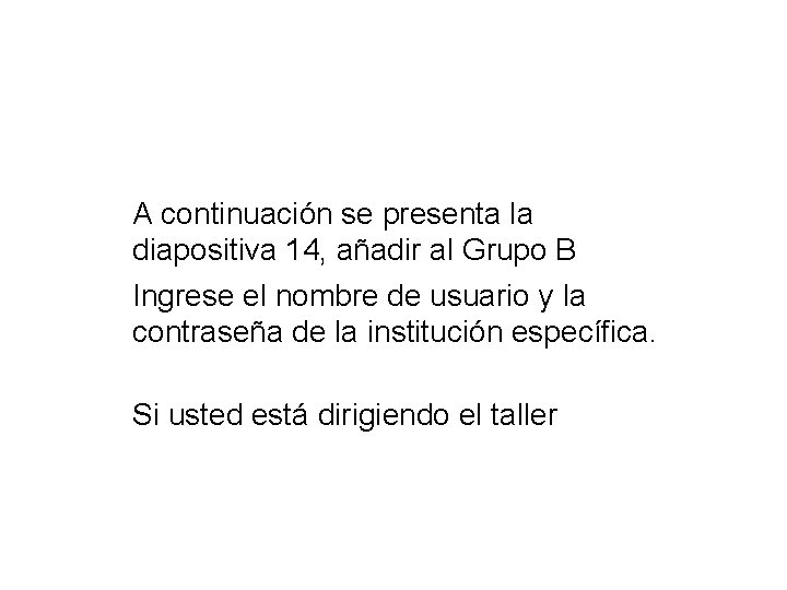 A continuación se presenta la diapositiva 14, añadir al Grupo B Ingrese el nombre