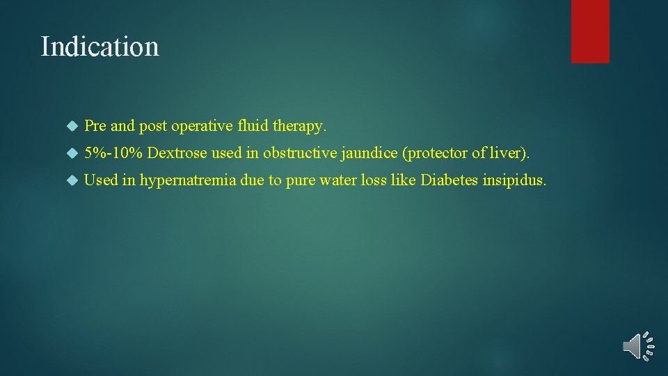 Indication Pre and post operative fluid therapy. 5%-10% Dextrose used in obstructive jaundice (protector