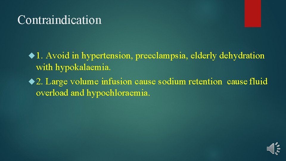 Contraindication 1. Avoid in hypertension, preeclampsia, elderly dehydration with hypokalaemia. 2. Large volume infusion