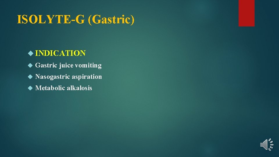 ISOLYTE-G (Gastric) INDICATION Gastric juice vomiting Nasogastric aspiration Metabolic alkalosis 