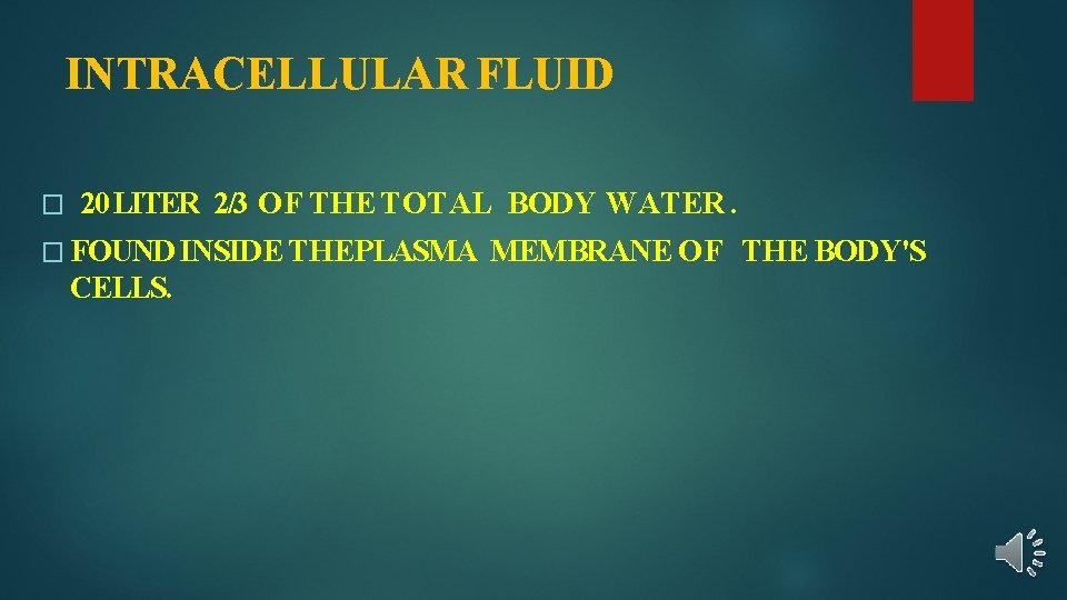 INTRACELLULAR FLUID � 20 LITER 2/3 OF THE TOTAL BODY WATER. � FOUND INSIDE