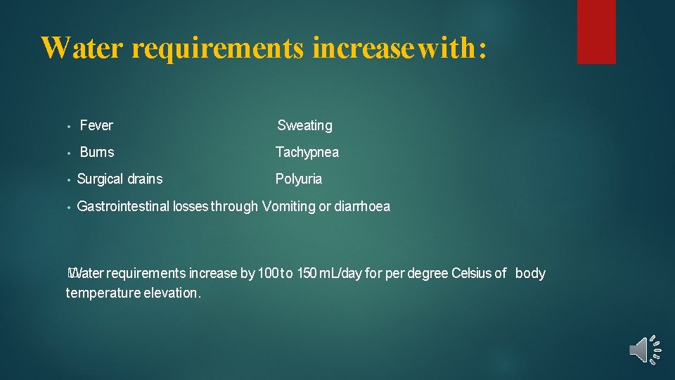 Water requirements increase with: • Fever Sweating • Burns Tachypnea • Surgical drains Polyuria