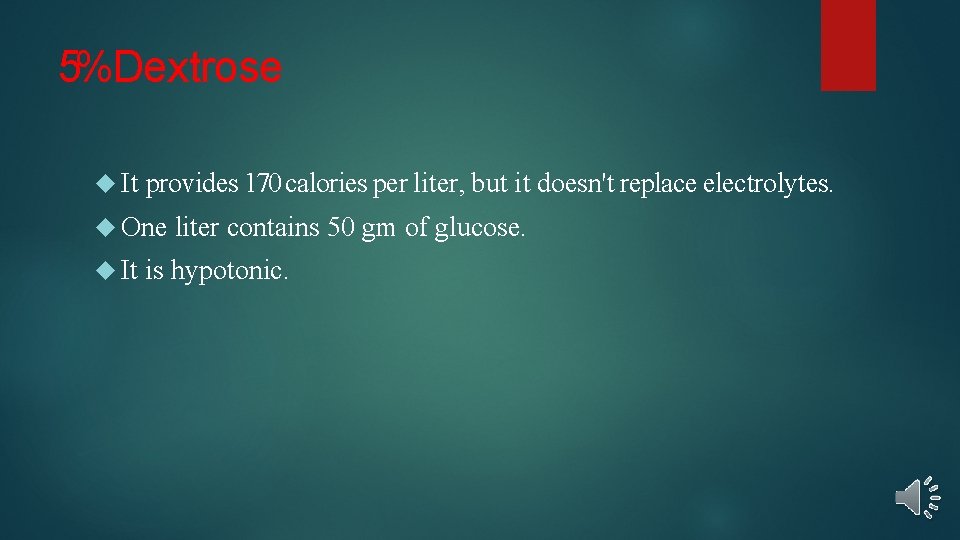 5%Dextrose It provides 170 calories per liter, but it doesn't replace electrolytes. One It