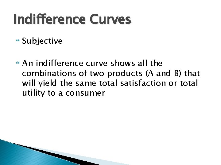 Indifference Curves Subjective An indifference curve shows all the combinations of two products (A