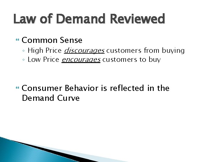 Law of Demand Reviewed Common Sense ◦ High Price discourages customers from buying ◦
