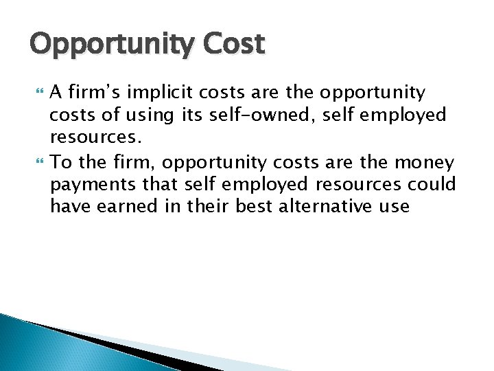 Opportunity Cost A firm’s implicit costs are the opportunity costs of using its self-owned,
