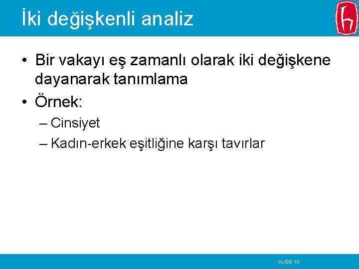 İki değişkenli analiz • Bir vakayı eş zamanlı olarak iki değişkene dayanarak tanımlama •