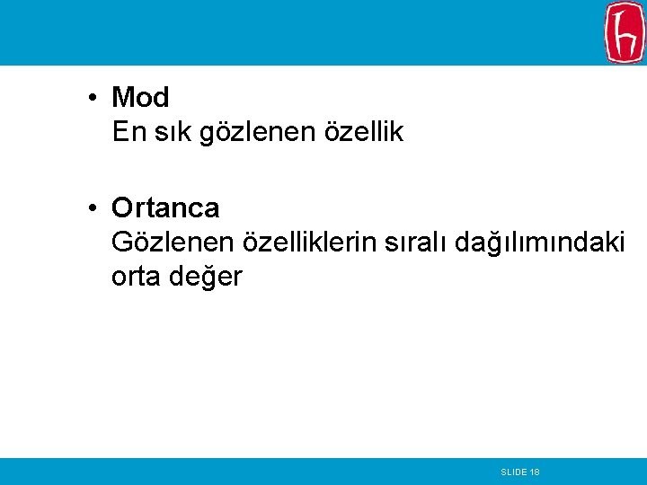  • Mod En sık gözlenen özellik • Ortanca Gözlenen özelliklerin sıralı dağılımındaki orta