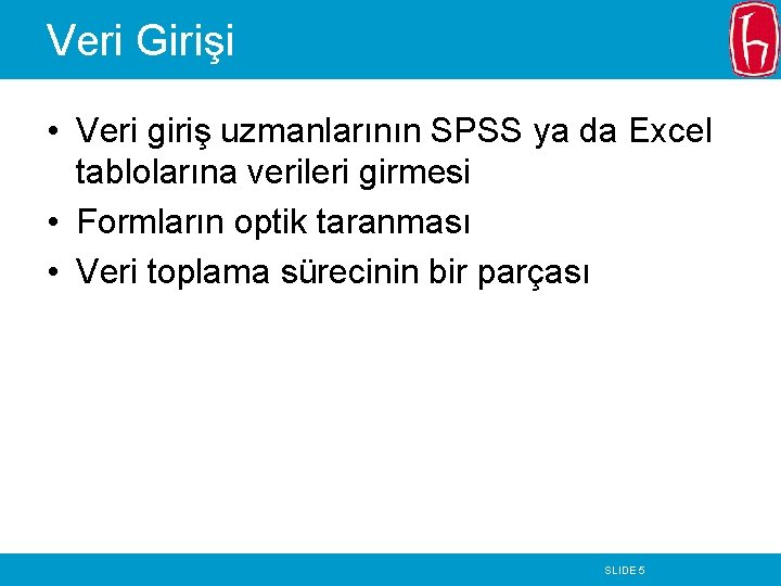 Veri Girişi • Veri giriş uzmanlarının SPSS ya da Excel tablolarına verileri girmesi •