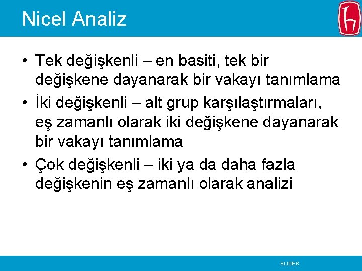 Nicel Analiz • Tek değişkenli – en basiti, tek bir değişkene dayanarak bir vakayı