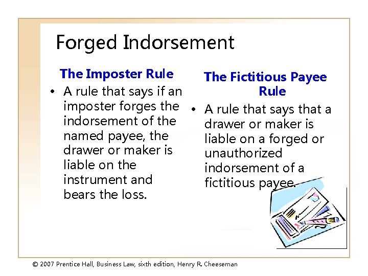 Forged Indorsement The Imposter Rule The Fictitious Payee • A rule that says if