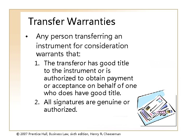 Transfer Warranties • Any person transferring an instrument for consideration warrants that: 1. The