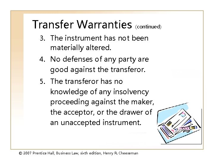 Transfer Warranties (continued) 3. The instrument has not been materially altered. 4. No defenses