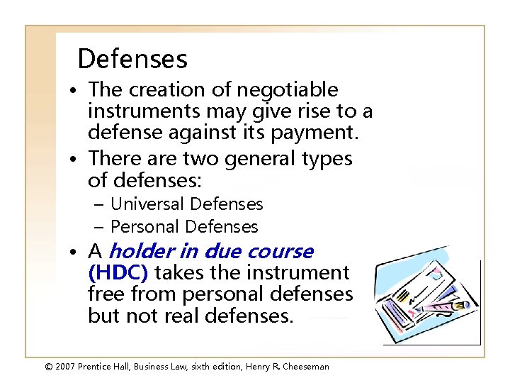 Defenses • The creation of negotiable instruments may give rise to a defense against