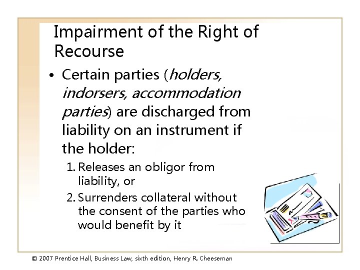 Impairment of the Right of Recourse • Certain parties (holders, indorsers, accommodation parties) are