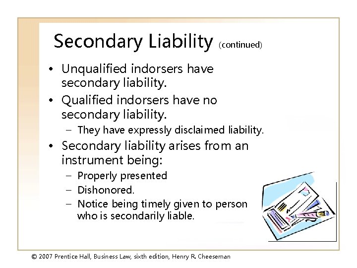 Secondary Liability (continued) • Unqualified indorsers have secondary liability. • Qualified indorsers have no