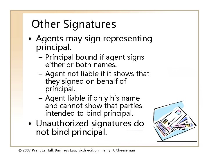Other Signatures • Agents may sign representing principal. – Principal bound if agent signs