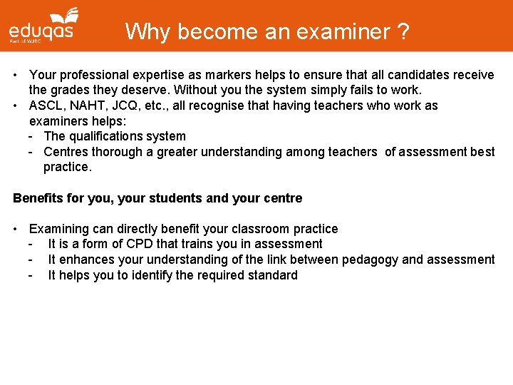 Why become an examiner ? • Your professional expertise as markers helps to ensure