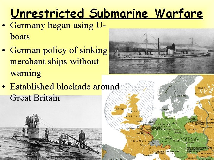 Unrestricted Submarine Warfare • Germany began using Uboats • German policy of sinking merchant