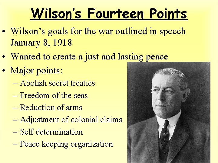 Wilson’s Fourteen Points • Wilson’s goals for the war outlined in speech January 8,